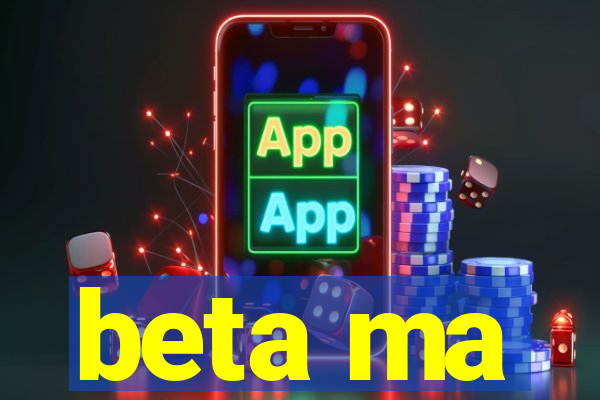 beta ma