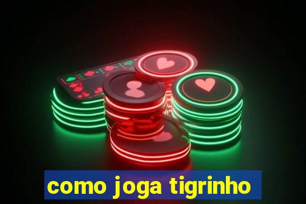 como joga tigrinho