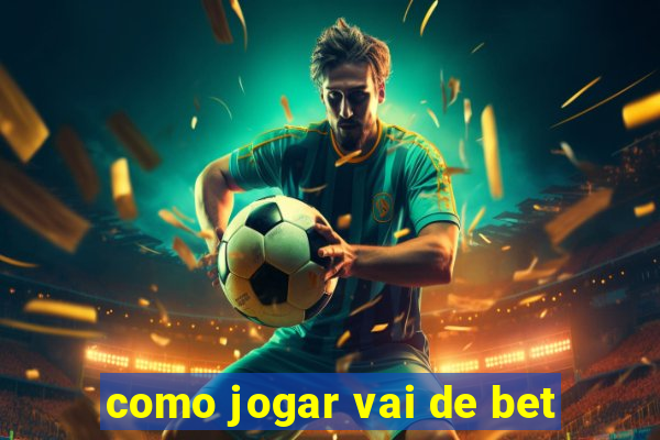 como jogar vai de bet