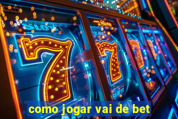 como jogar vai de bet