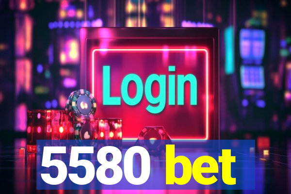 5580 bet