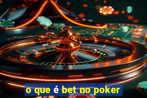 o que é bet no poker