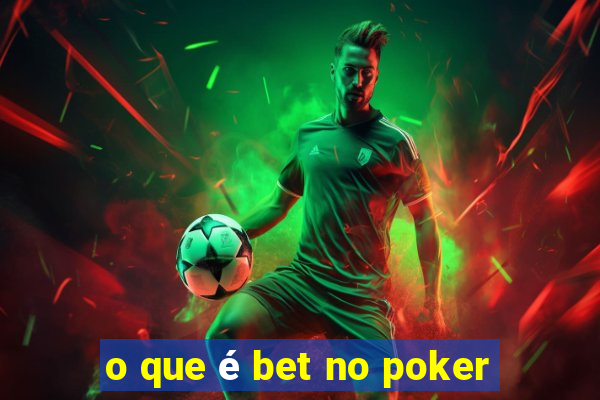 o que é bet no poker