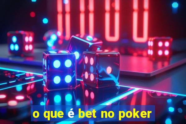 o que é bet no poker