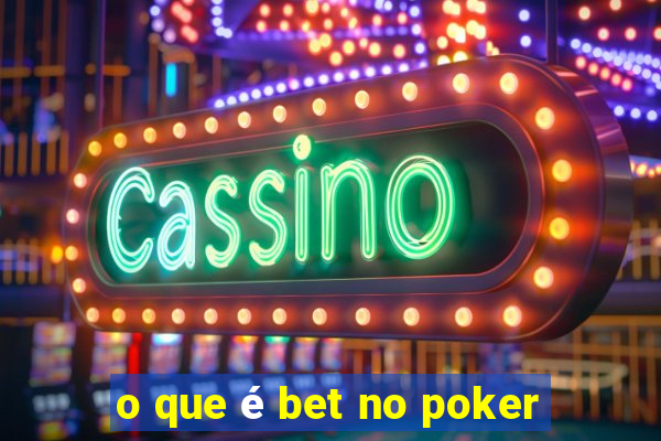 o que é bet no poker