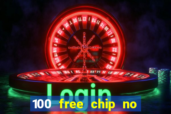 100 free chip no deposit casino