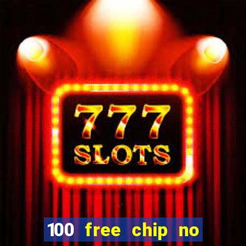 100 free chip no deposit casino