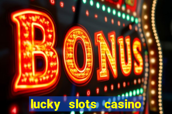 lucky slots casino game 777