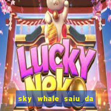 sky whale saiu da play store