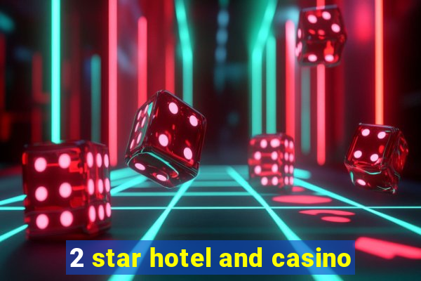 2 star hotel and casino