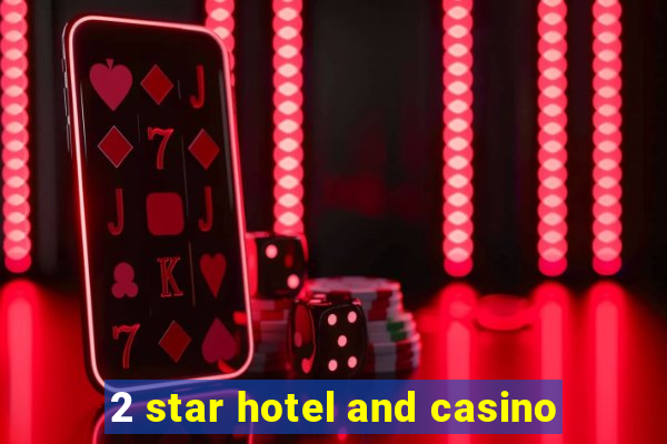 2 star hotel and casino