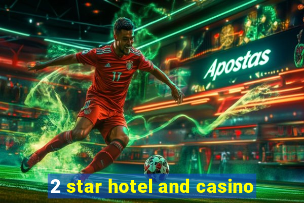 2 star hotel and casino