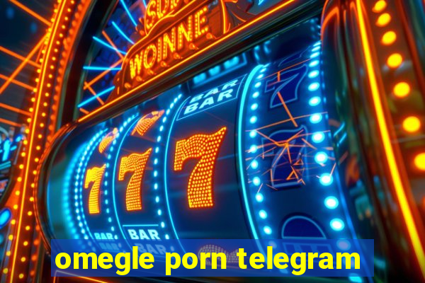 omegle porn telegram