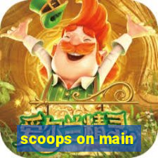 scoops on main