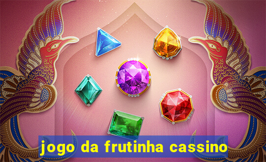 jogo da frutinha cassino