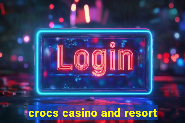 crocs casino and resort