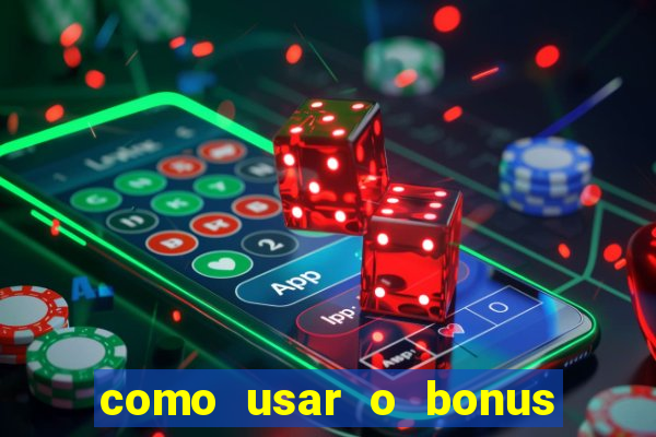 como usar o bonus da estrela bet