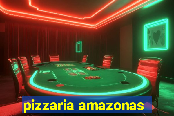 pizzaria amazonas