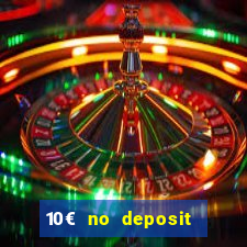 10€ no deposit bonus casino