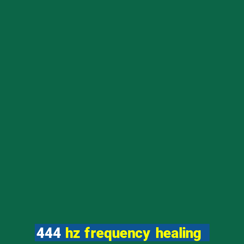 444 hz frequency healing