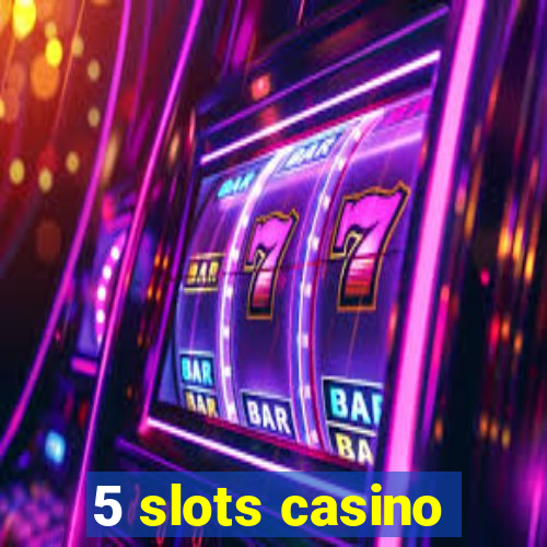 5 slots casino