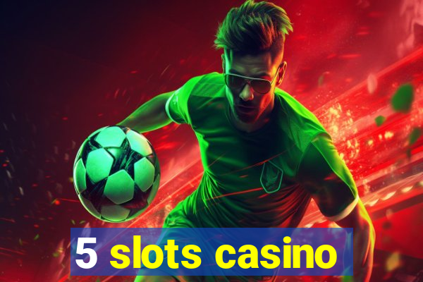 5 slots casino