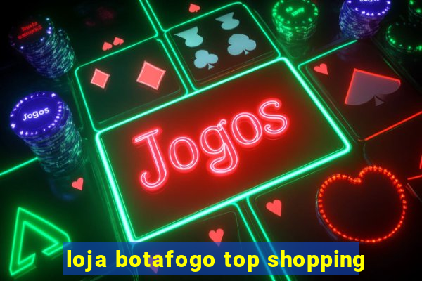 loja botafogo top shopping