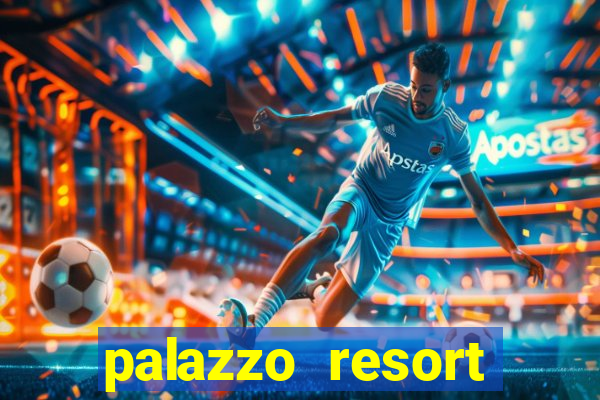 palazzo resort hotel and casino