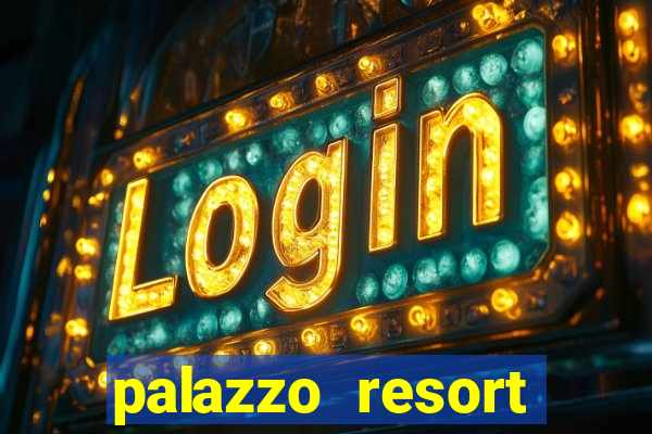 palazzo resort hotel and casino