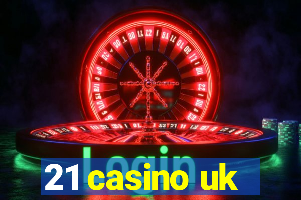 21 casino uk