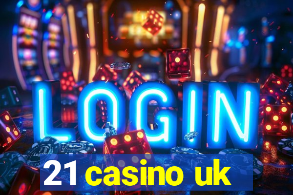 21 casino uk