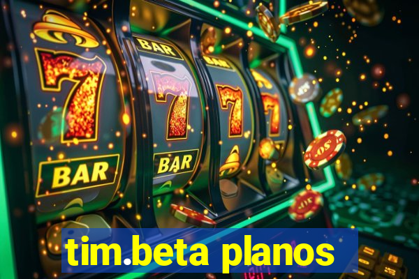 tim.beta planos