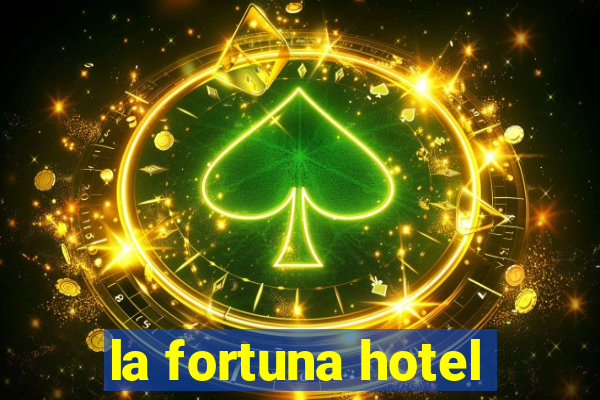 la fortuna hotel