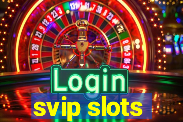 svip slots