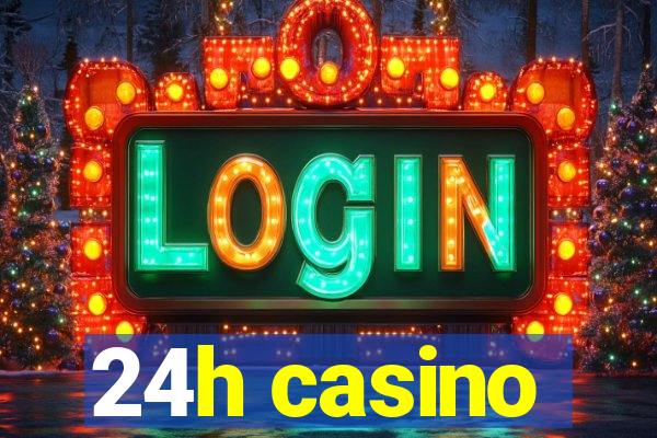 24h casino