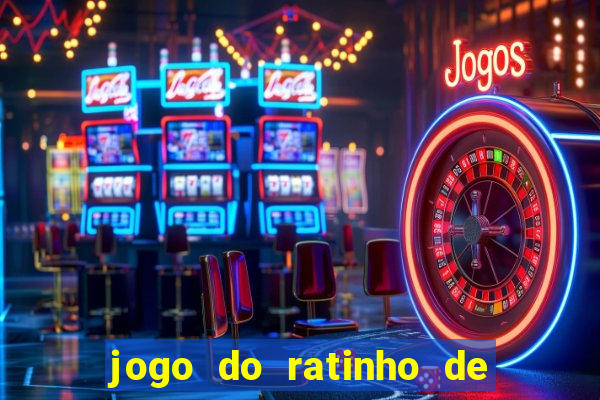 jogo do ratinho de ganhar dinheiro