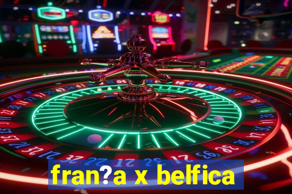 fran?a x belfica