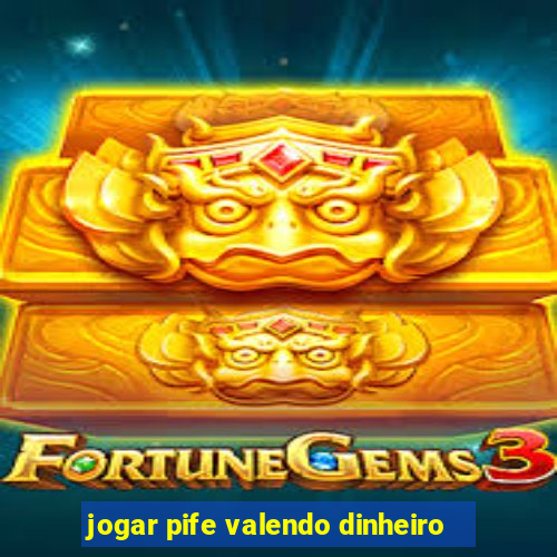 jogar pife valendo dinheiro