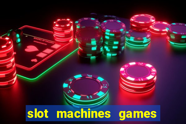 slot machines games for free