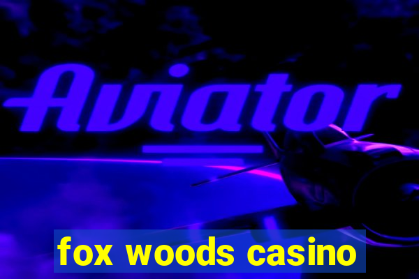 fox woods casino