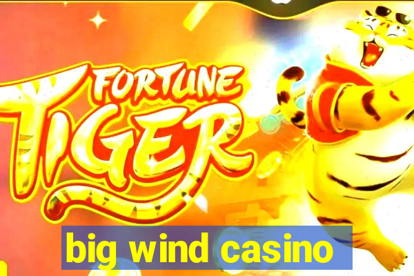 big wind casino