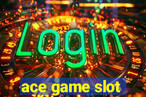 ace game slot