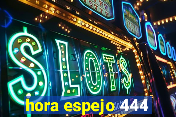 hora espejo 444