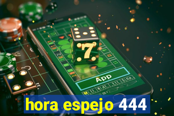 hora espejo 444