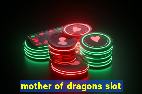 mother of dragons slot