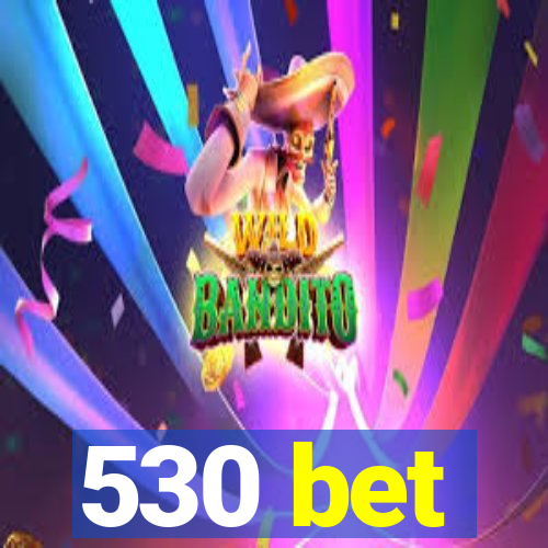 530 bet