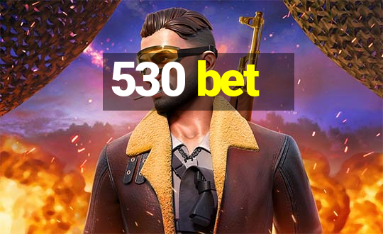 530 bet