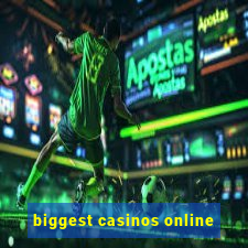 biggest casinos online