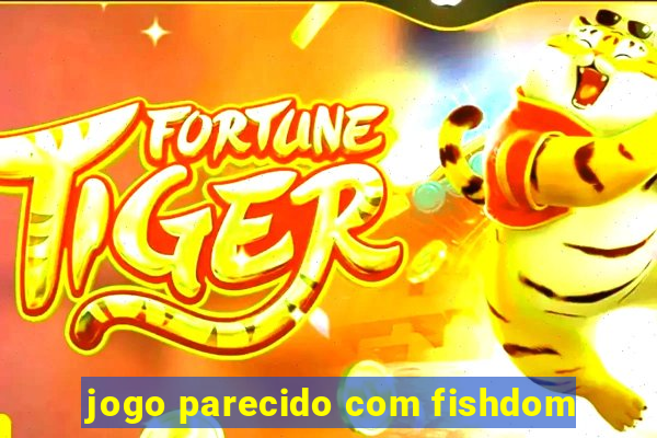 jogo parecido com fishdom