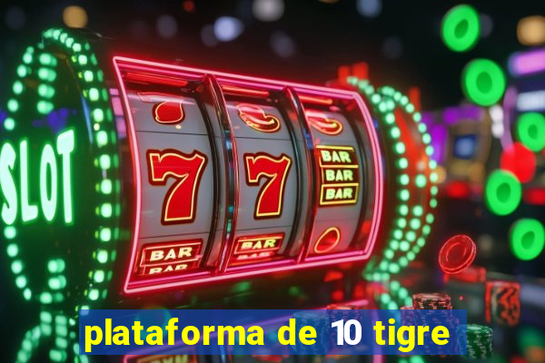 plataforma de 10 tigre